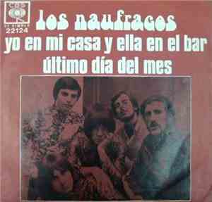 Los Naufragos - Yo En Mi Casa Y Ella En El Bar / Ultimo Dia Del Mes