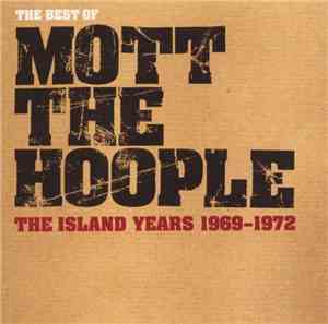Mott The Hoople - The Best Of The Island Years 1969 - 1972
