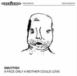 Smutfish - A Face Only A Mother Could Love