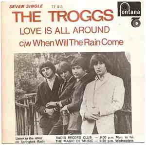 The Troggs - Love Is All Around / When Will The Rain Come