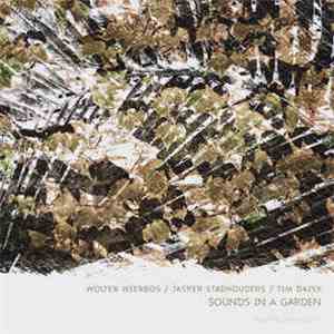 Wolter Wierbos / Jasper Stadhouders / Tim Daisy - Sounds In A Garden