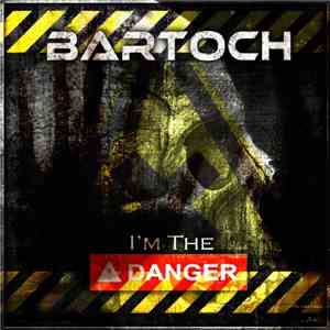 Bartoch - I'm The Danger