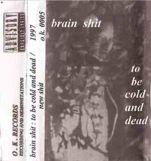 Brain Shit - To Be Cold And Dead / New Shit