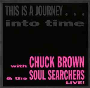 Chuck Brown & The Soul Searchers - This Is A Journey... Into Time Live!