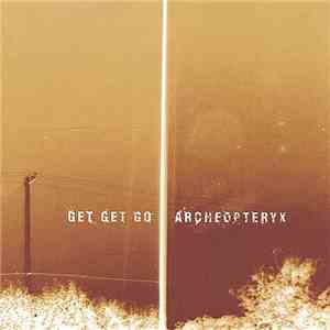 Get Get Go, Archeopteryx - Get Get Go / Archeopteryx