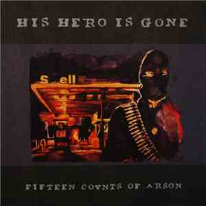 His Hero Is Gone - Fifteen Counts Of Arson