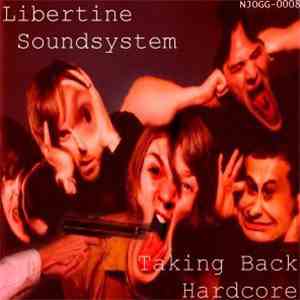 Libertine Soundsystem - Taking Back Hardcore (B-Sides & Rarities & Remixes  ...