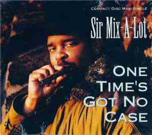 Sir Mix-A-Lot - One Time's Got No Case