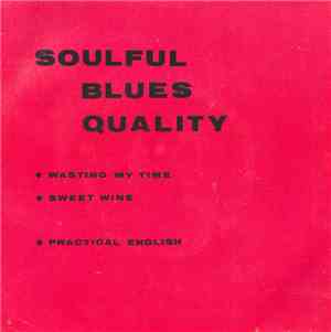 Soulful Blues Quality - Wasting My Time / Sweet Wine / Practical English