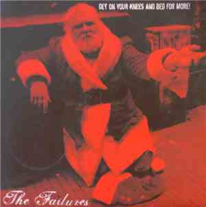 The Failures  - Get On Your Knees And Beg For More!