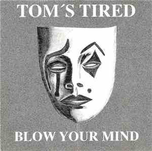 Tom's Tired - Blow Your Mind