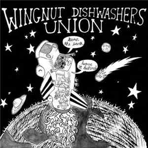 Wingnut Dishwashers Union - Burn The Earth, Leave It Behind