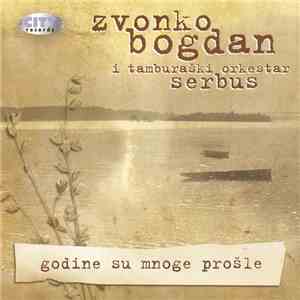 Zvonko Bogdan I Tamburaški Orkestar Serbus - Godine Su Mnoge Prošle