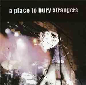 A Place To Bury Strangers - A Place To Bury Strangers
