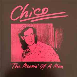 Chico  - The Meanin' Of A Man