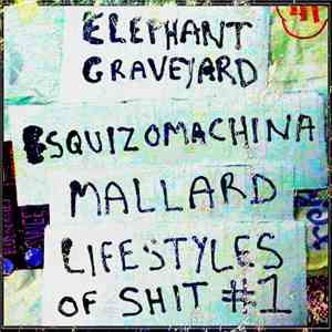 Elephant Graveyard / Esquizomachina / Mallard  - Lifestyles Of Shit #1