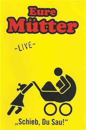 Eure Mütter - Schieb, Du Sau!