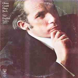 Glenn Gould - Glenn Gould Plays Bach  / The English Suites Complete