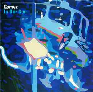 Gomez - In Our Gun