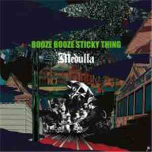 Medulla  - Booze Booze Sticky Thing