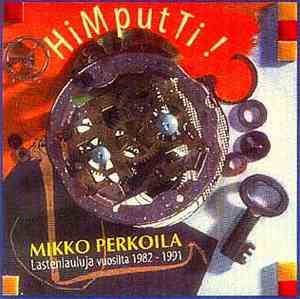 Mikko Perkoila - HiMputTi! Lastenlauluja Vuosilta 1982-1991