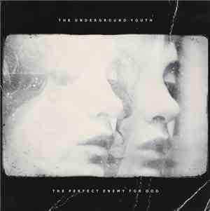 The Underground Youth - The Perfect Enemy For God