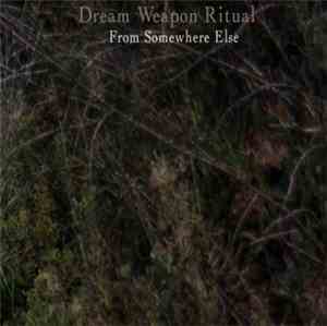 Dream Weapon Ritual - From Somewhere Else