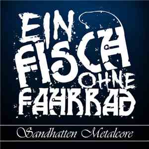 Ein Fisch Ohne Fahrrad - Sandhatten Metalcore