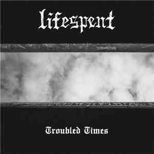 Lifespent - Troubled Times