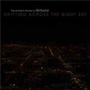 The Ambient Drones Of Bill Baxter - Drifting Across The Night Sky