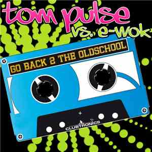 Tom Pulse vs. E-Wok - Go Back 2 The Oldschool