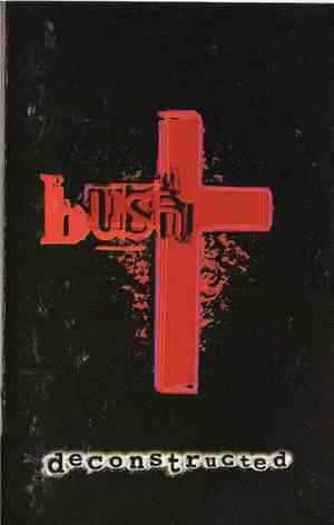Bush - Deconstructed