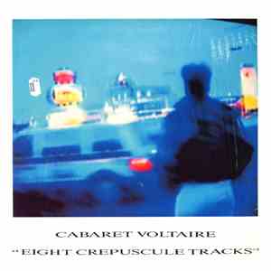 Cabaret Voltaire - Eight Crepuscule Tracks