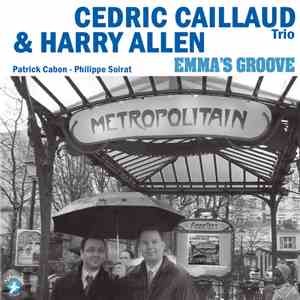 Cedric Caillaud Trio & Harry Allen  - Emma's Groove