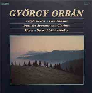György Orbán - Triple Sextet - Five Canons - Duet For Soprano And Clarinet  ...