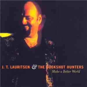 J. T. Lauritsen & The Buckshot Hunters - Make A Better World