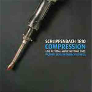 Schlippenbach Trio - Compression: Live At Total Music Meeting 2002