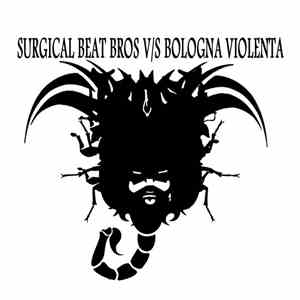 Surgical Beat Bros, Bologna Violenta - Surgical Beat Bros V/S Bologna Viole ...