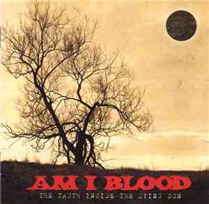 Am I Blood - The Truth Inside The Dying Sun