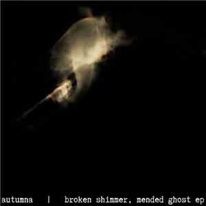Autumna - Broken Shimmer, Mended Ghost EP