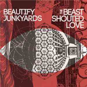 Beautify Junkyards - The Beast Shouted Love