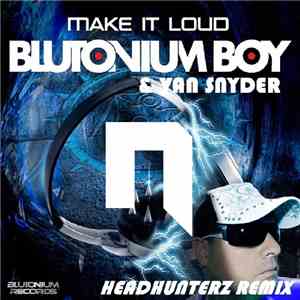 Blutonium Boy & Van Snyder - Make It Loud (Headhunterz Remix)