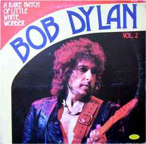 Bob Dylan - A Rare Batch Of Little White Wonder Volume 2