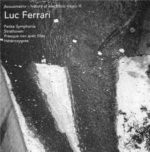 Luc Ferrari - Petite Symphonie / Strathoven / Presque Rien Avec Filles / Hé ...