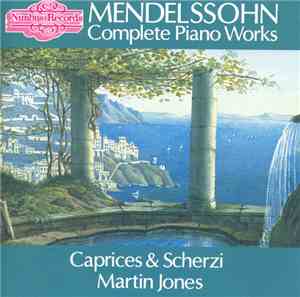 Mendelssohn - Martin Jones  - Complete Piano Works: The Caprices And Scherz ...