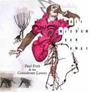 Paul Frith & The Considerate Lovers - All Wisdom Ran Away