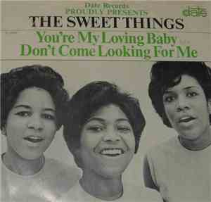 The Sweet Things - You're My Loving Baby / Don't Come Looking For Me