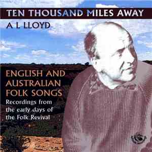 A. L. Lloyd - Ten Thousand Miles Away - English And Australian Folk Songs