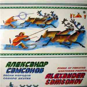 Aleksander Samsonov - Songs Of Yakutia Northern Peoples