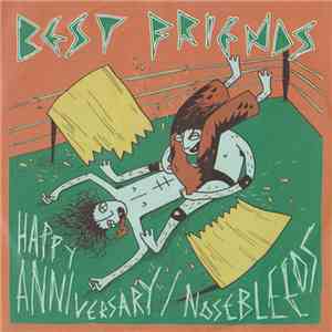 Best Friends  - Happy Anniversary ​/ ​Nosebleeds